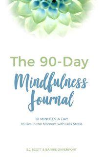 90 DAY MINDFULNESS JOURNAL Activity Book 10 Minutes a Day     Meditation Guide by S. J. Scott 1 Pc