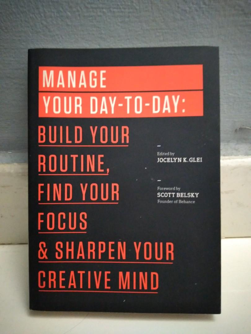 Manage Your DaytoDay Build Your Routine, Find Your Focus, and