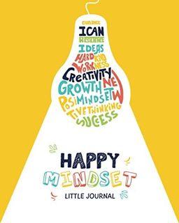 Happy Mindset Little Journal: Kids Interactive Journal Prompts and Daily Activities to Help Children Develop a Growth Mindset. Colorful, Self-Learning and Fun! (Ages 6-12)