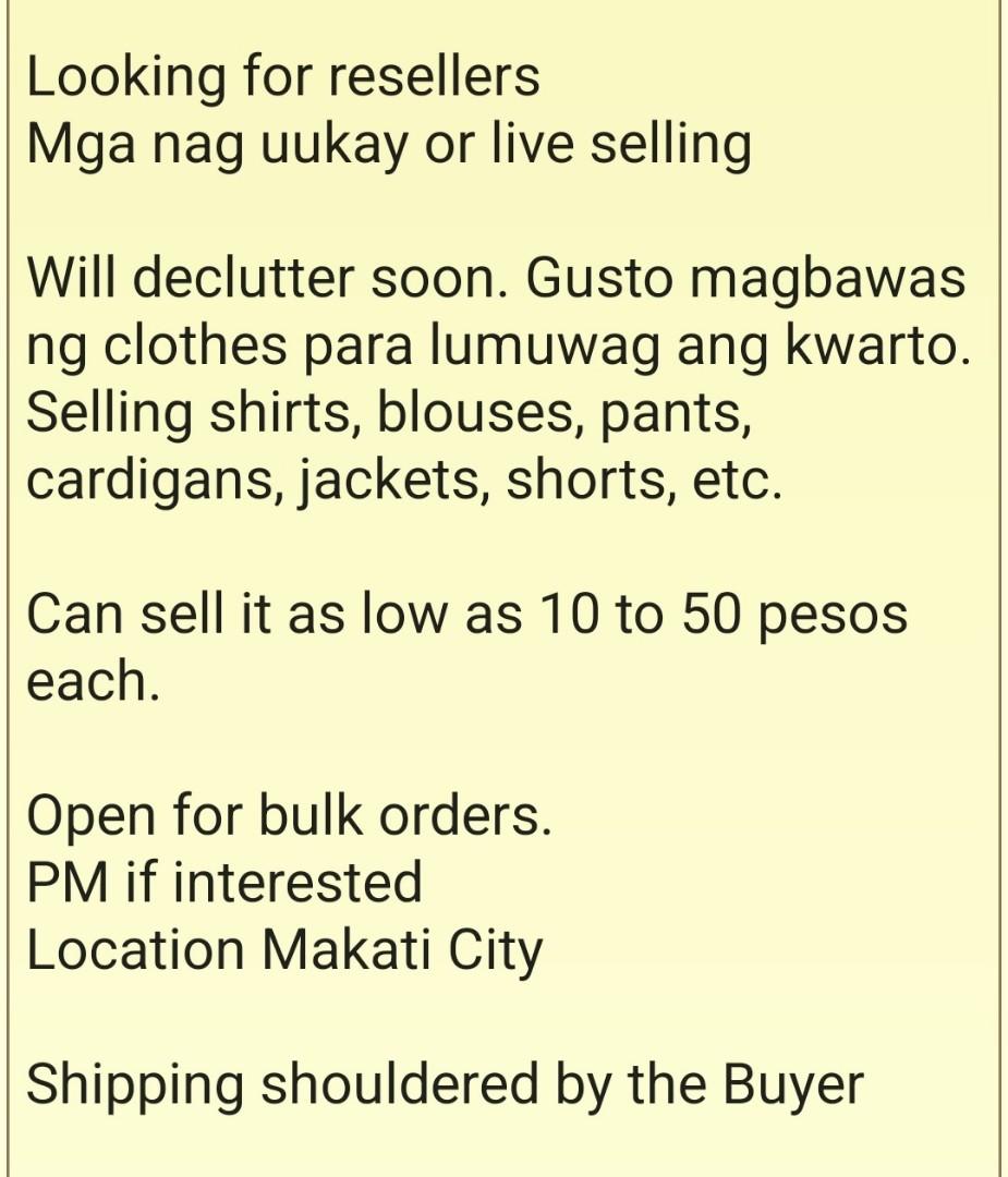Declutter - Open for Bulk Orders (Category: Shirts) located in Makati City. Submitted by clickandselect (Listing ID 1175091080, Image 1). Description: Looking for resellers Mga nag uukay or live selling Will declutter soon. Gusto magbawas ng clothes para lumuwag ang kwarto. Selling shirts, blouses, pants, cardigans, jackets, shorts, etc. Can sell it as low as 10 to 50 pesos each. Open for bulk orders. PM if interested Location Makati City Shippin