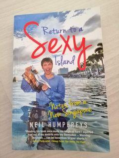 Return to a Sexy Island, Notes from a new Singapore by Neil Humphreys