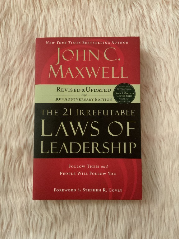 The 21 Irrefutable Laws of Leadership: Follow Them and People Will ...