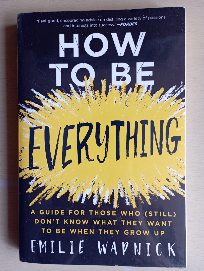 How To Be Everything by Emilie Waynick (Category: Storybooks) located in Makati City. Submitted by dmazing (Listing ID 1181774334, Image 1). Description: Item is in very good condition!! Item is as is in the photo. Already have it covered in plastic, selling this beacuse I don't have the time to read it anymore. Original price is 695..