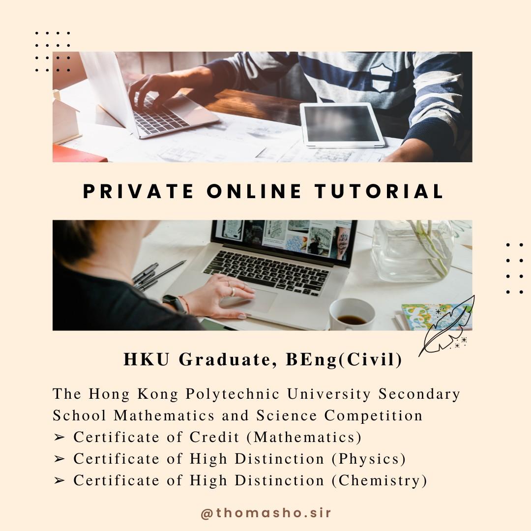 Private Online Tutorial （分類：補充練習）位於 Hong Kong。 由 hello.world.th 提交（商品編號 1177166288，圖片 1）。簡介： BEng(Civil) | Assistant Engineer (Civil/Structural) 2022年香港大學工程學院土木工程學系畢業生；2018年香港中學文憑試考生，最佳五科成績(Best 5)考獲31分(滿分35分)；現職見習土木/結構工程師，對數理知識具深入了解；六年中學生涯皆屬精英班，對學習抱有心得；具有四年初高中補習經驗，亦曾私補三年IGCSE數理科，曾於中學教授課後HKDSE班。本人曾任校內輔導處領袖生長，富責任心及耐心，對輔導工作有經驗。。