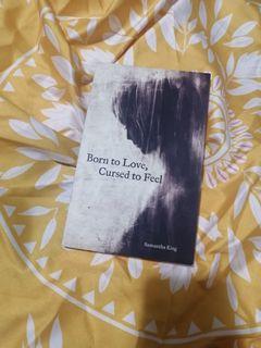 BORN TO LOVE CURSED TO FEEL by Samantha King