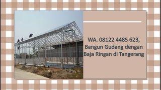 WA. 08122 4485 623, Bangun Gudang dengan Baja Ringan di Tangerang