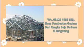 WA. 08122 4485 623, Biaya Pembuatan Gudang Dari Rangka Baja TerBaru di Tangerang