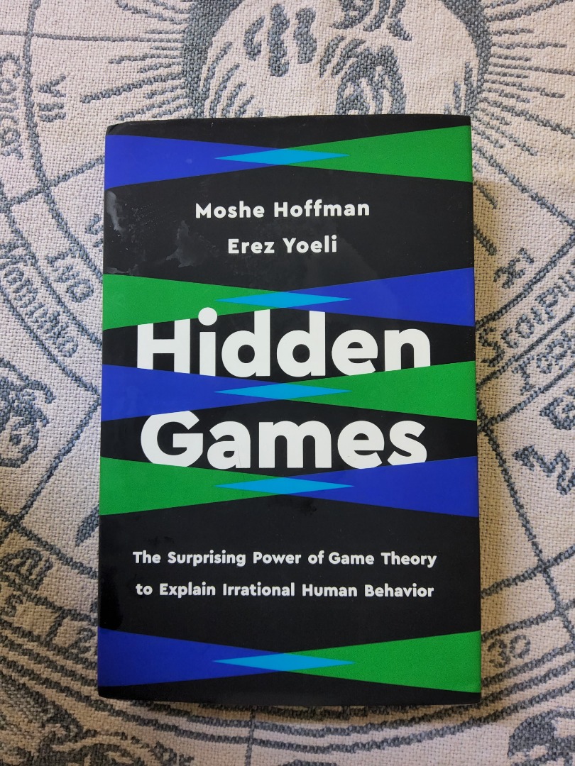 Hidden Games: The Surprising Power of Game Theory to Explain Irrational  Human Behavior