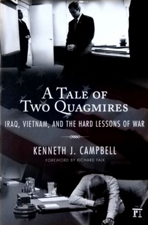 A Tale of Two Quagmires: Iraq, Vietnam, and the Hard Lessons of War by ...