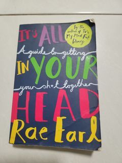 It's all in your head. A guide to getting your sh*t together. By Rae Earl