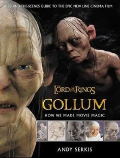 Graphic Art and Film Book - The Lord of the Rings, Gollum: How We Made Movie Magic