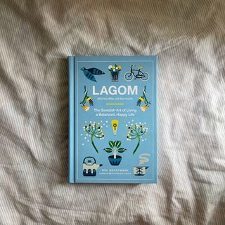 Lagom: Not Too Little, Not Too Much: The Swedish Art of Living a Balanced, Happy Life by Niki Brantmark