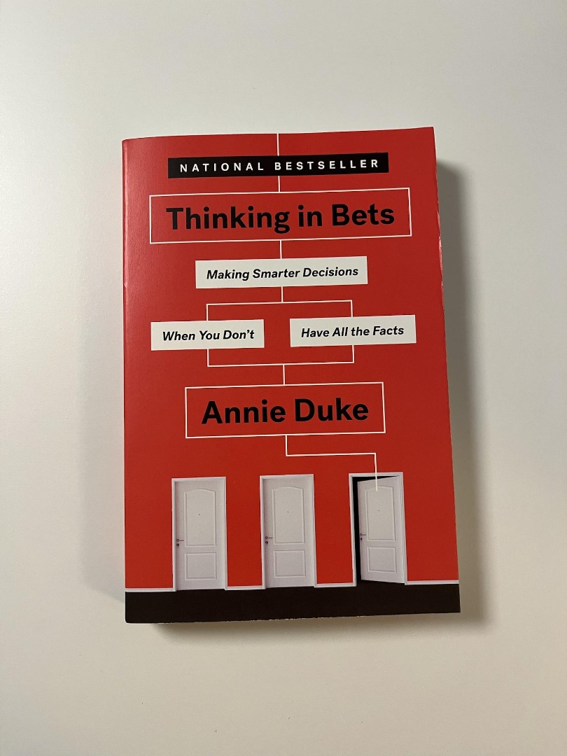 Thinking in Bets: Making Smarter Decisions When You Don't Have All