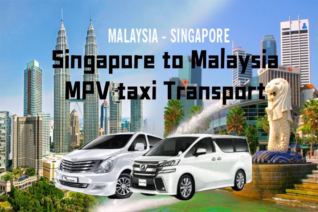 SG to Malaysia MPV taxi transport,JB,Senai Airport, Kulai,Kukup,Pontian
