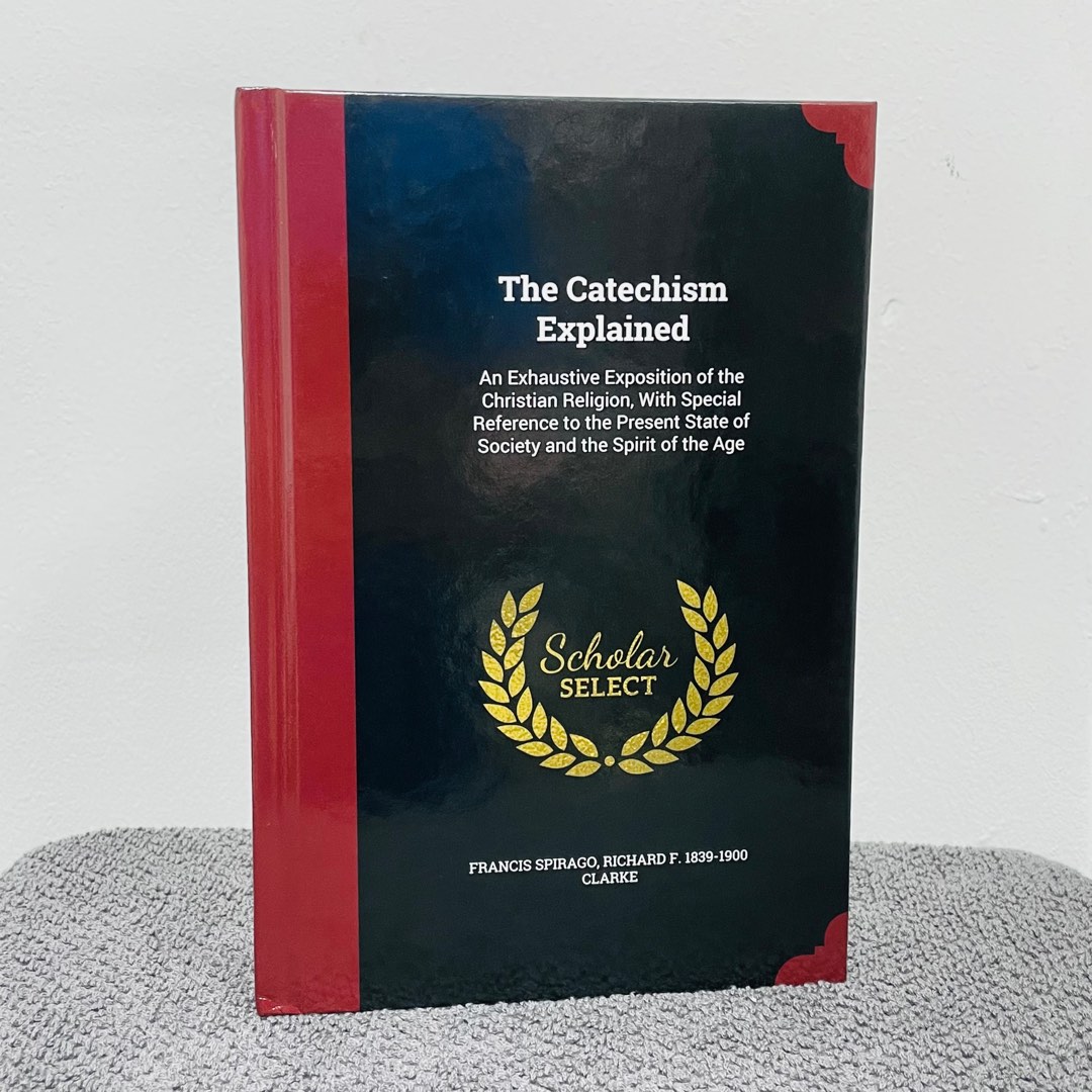 “The Catechism Explained” by Francis Spirago, Hobbies & Toys, Books