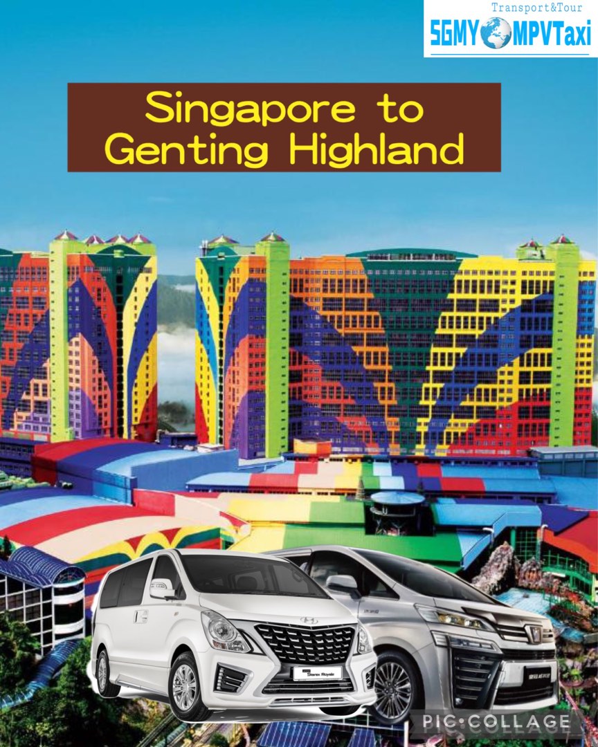 Singapore(SG) to Genting Highland Private MPV/Car Services(Malaysia,JB