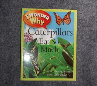 I WONDER WHY CATERPILLARS EAT SO MUCH: And Other Questions About Life Cycles (Brand New)