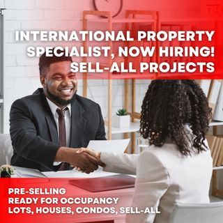 Hiring FULL TIME International Property Specialist, Sell All Projects, Lots, Houses, Condos