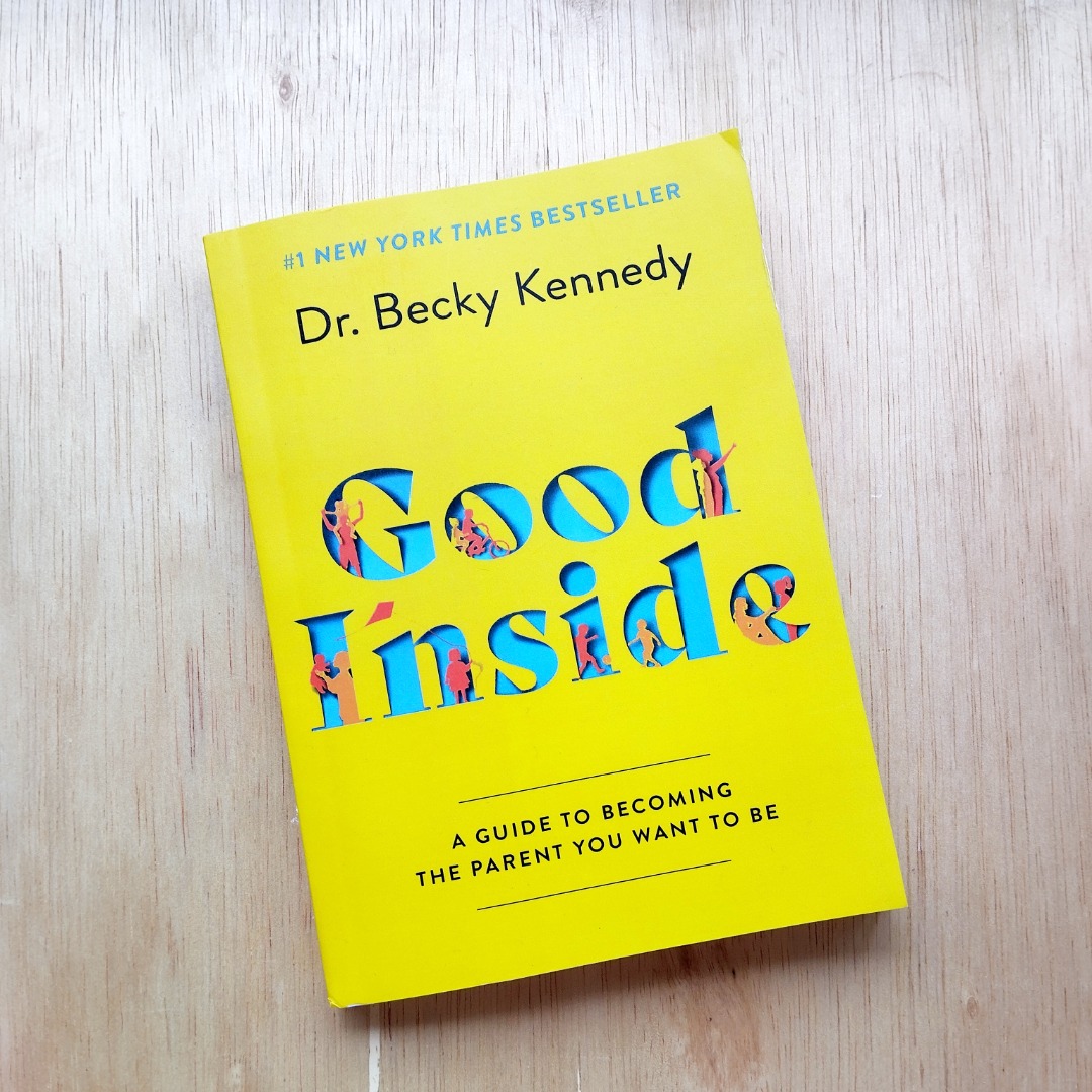 Good Inside: A Guide to Becoming the Parent You Want to Be by Dr Becky  Kennedy, Hobbies & Toys, Books & Magazines, Fiction & Non-Fiction on  Carousell