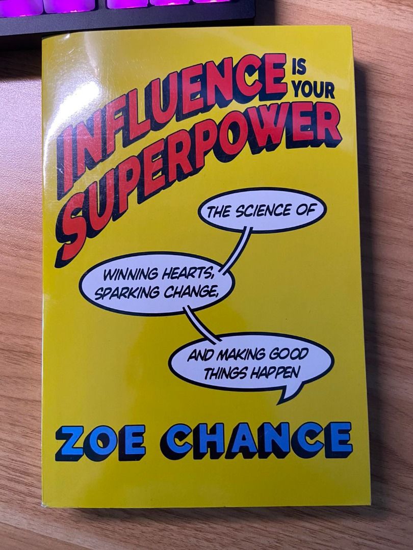 INFLUENCE IS YOUR SUPER POWER - ZOE CHANCE (Category: Storybooks) located in Taguig. Submitted by grayf0x (Listing ID 1267804008, Image 1). Description: GOOD AS NEW NO HIGHLIGHTS BOUGHT FROM FULLYBOOKED RFS: NOT FINISHING THE BOOK / DECLUTTERING NOTE: SOME BOOKS MAY LOOKED WARPED BECAUSE OF THE LIGHTING AND PLASTIC COVER. .