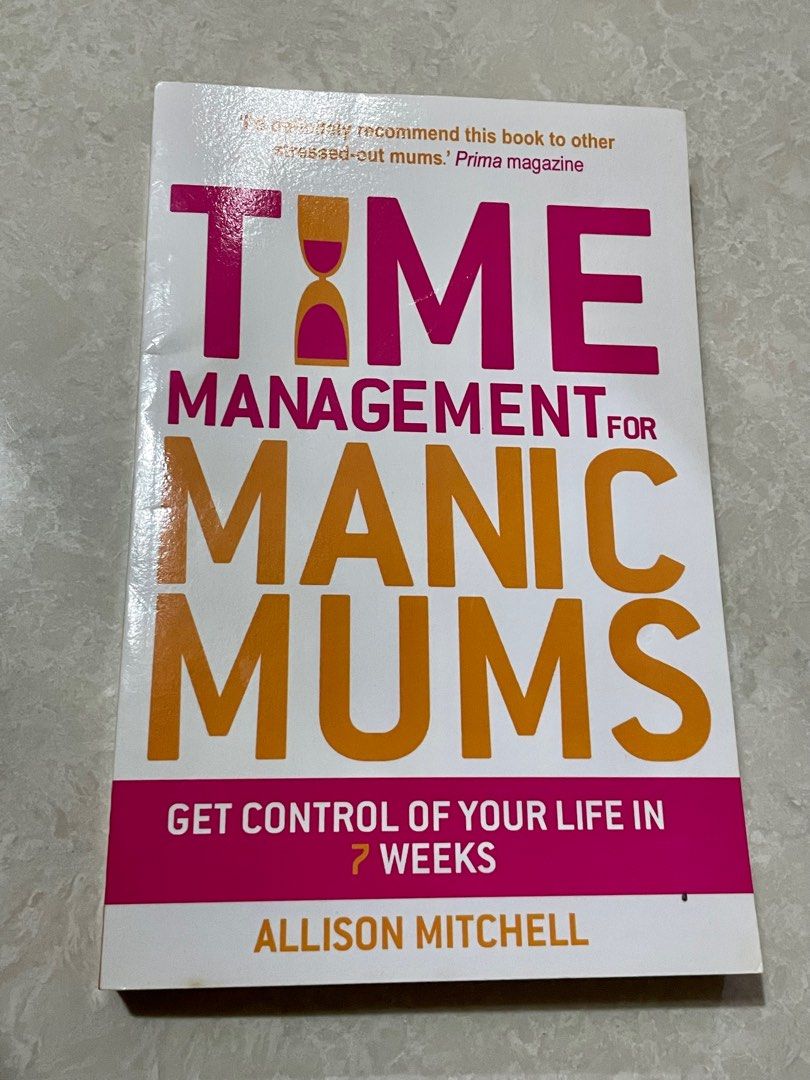 Manic Control Time Management for Manic Mums: Get control of your life in 7 weeks by ...
