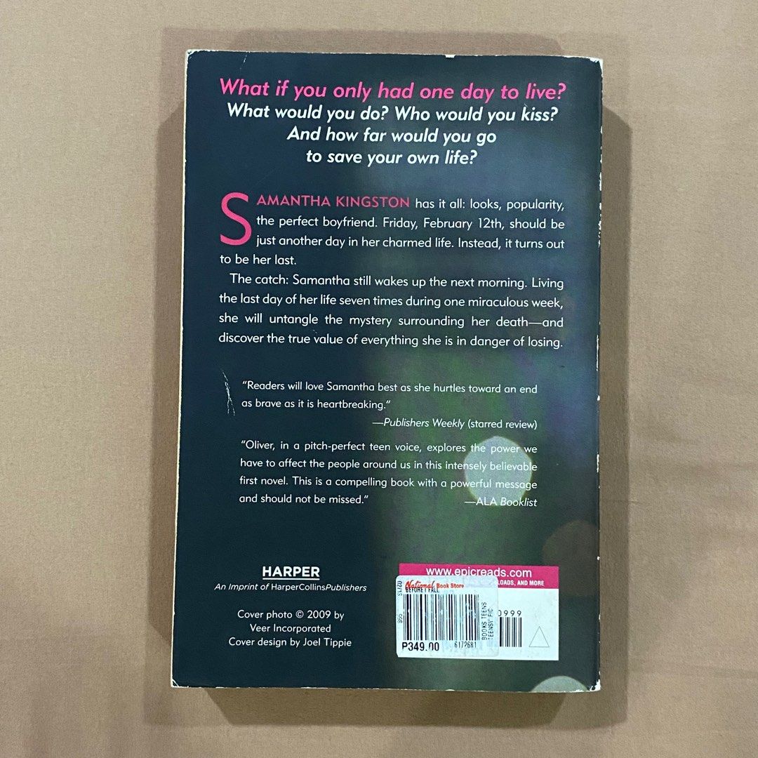 Before I Fall by Lauren Oliver (Paperback Book) (Category: Storybooks) located in Antipolo. Submitted by de.klutter (Listing ID 1270606575, Image 3). Description: Before I Fall by Lauren Oliver - Paperback, pre-loved - Genre: Contemporary fiction, young adult CONDITION: 7/10. No writing/highlights, folded pages or cracked spine, but pages have yellowed due to age & there are some scuff marks on the spine & back cover. PM for additional pics/info!