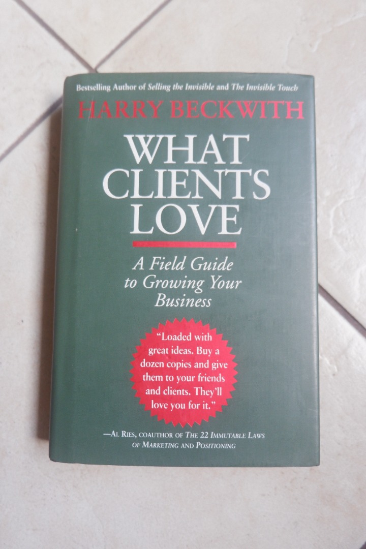 What Clients Love: A Field Guide to Growing Your Business by Harry ...