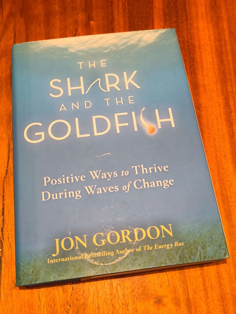 The Shark And The Goldfish Positive Ways To Thrive During Waves Of Change Book By Jon Gordon ...