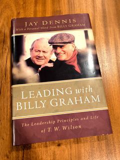 Leading With Billy Graham The Leadership Principles And Life Of T W Wilson Book By Jay Dennis