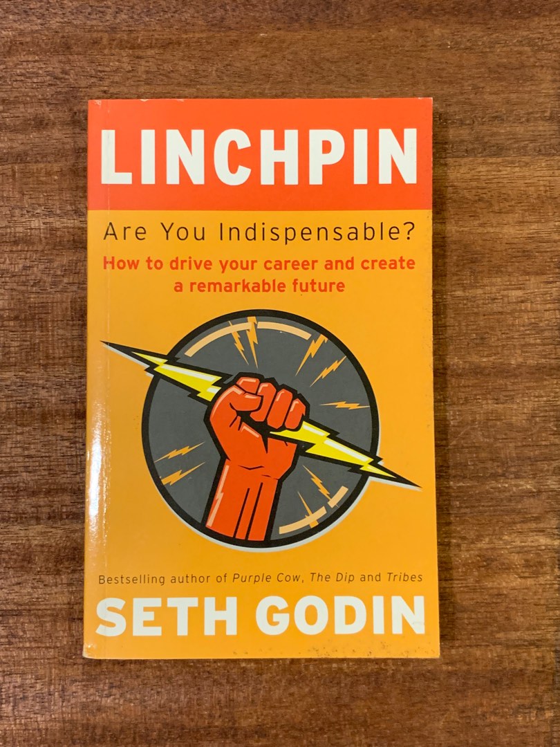 Linchpin Are You Indispensable How to drive your career and create a