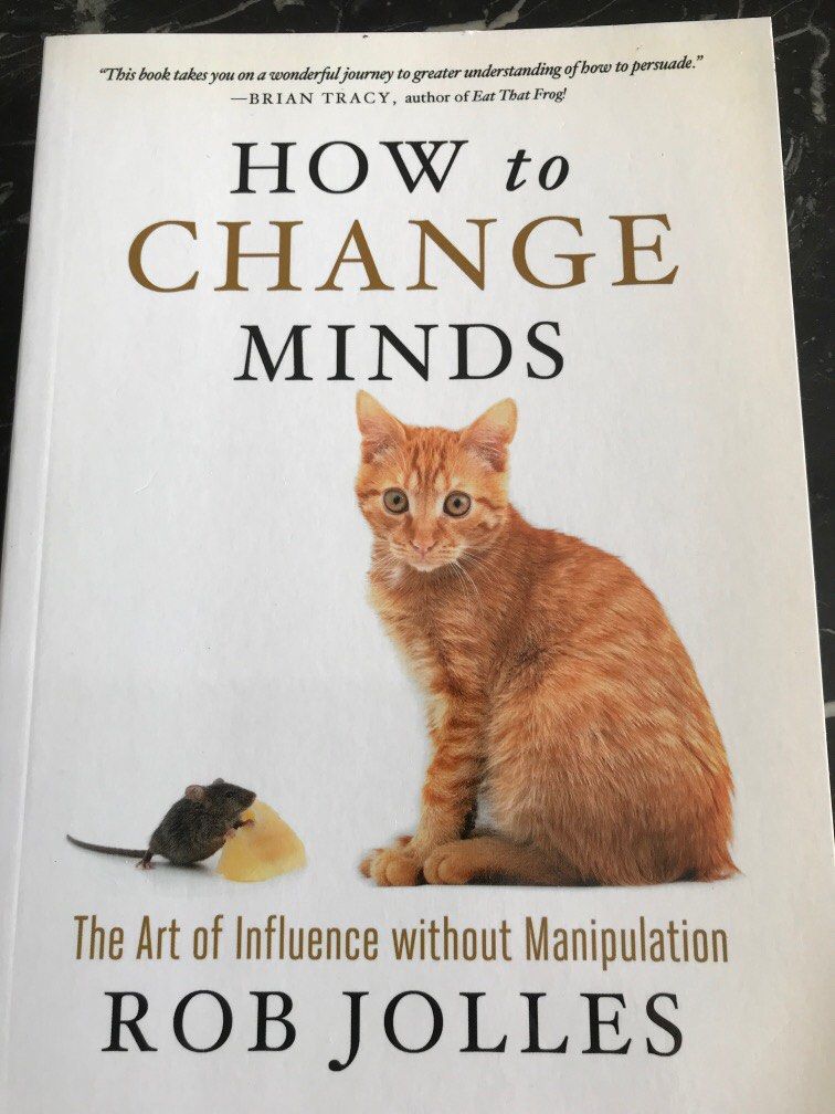 How to Change Minds: The Art of Influence without Manipulation by Rob ...