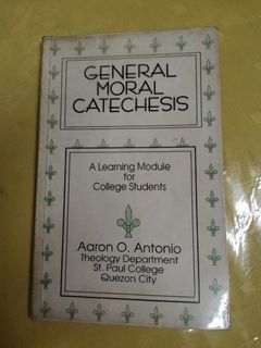General Moral Catechesis A Learning Module for College Students Book by Aaron O. Antonio Theology Department St. Paul College University Quezon City
