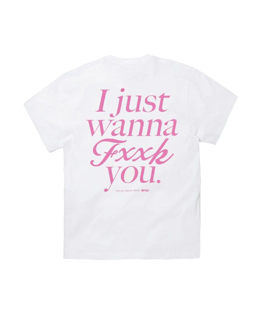 FR2 梅 I JUST WANNA FXXK YOU TEE, Men's Fashion, Tops & Sets