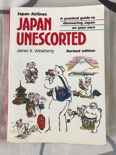 Japan Unescorted by James K Weatherly (Revised Edition)