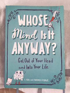 Whose Mind Is It Anyway?  : Get Out of Your Head and Into Your Life by Lisa and Franco Esile