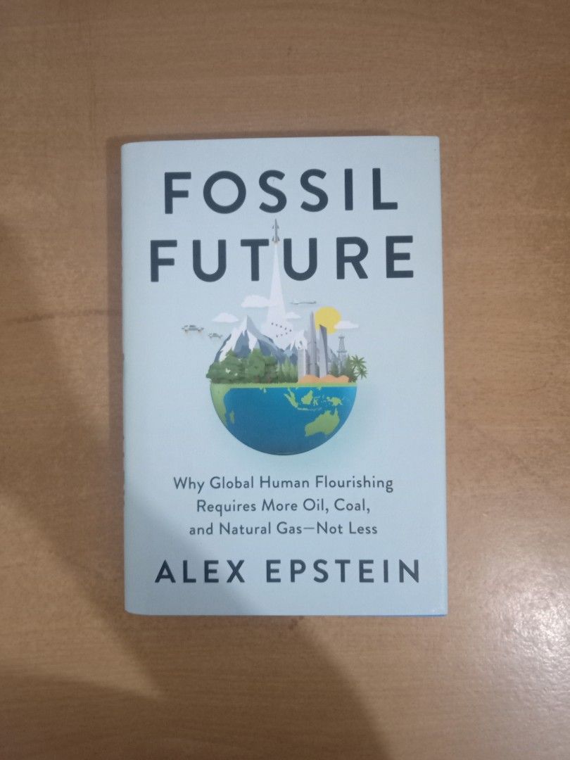 Fossil Future by Alex Epstein, Hobbies & Toys, Books & Magazines, Fiction &  Non-Fiction on Carousell