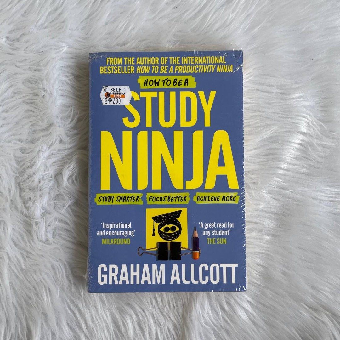 How to Be a Study Ninja: Study smarter. Focus better. Achieve more.
