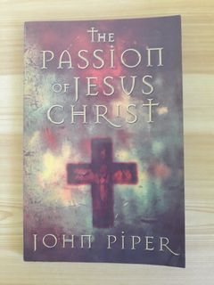 The Passion of Christ by John Piper