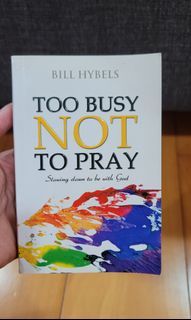 Too Busy Not To Pray by Bill Hybels