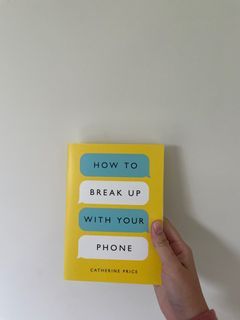 HOW TO BREAK UP WITH YOUR PHONE - CATHERINE PRICE