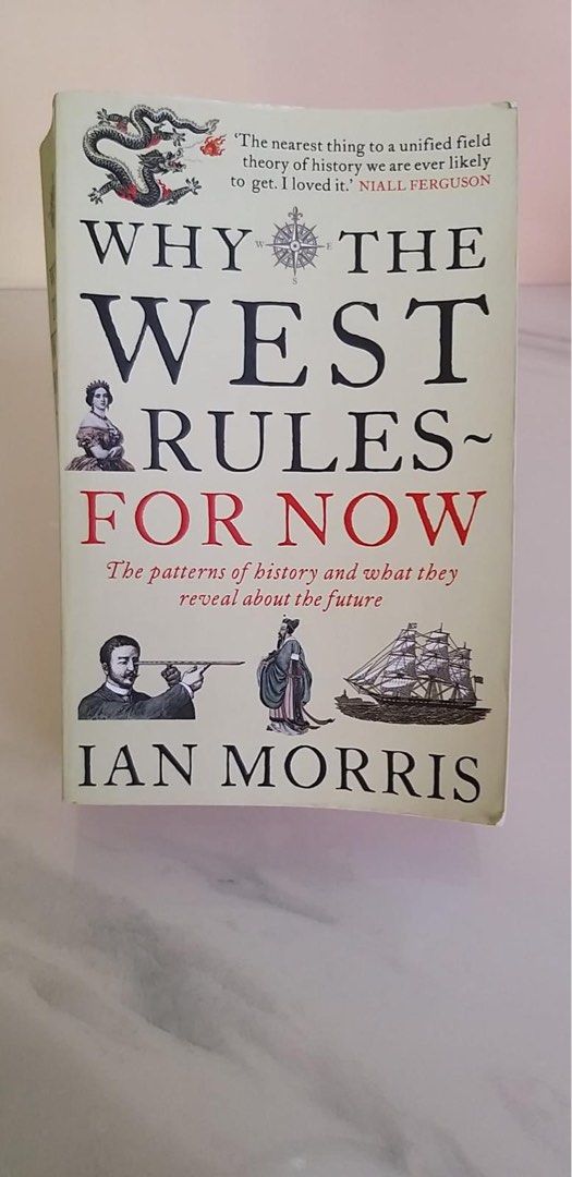 Why the West Rules―for Now: The Patterns of by Morris, Ian