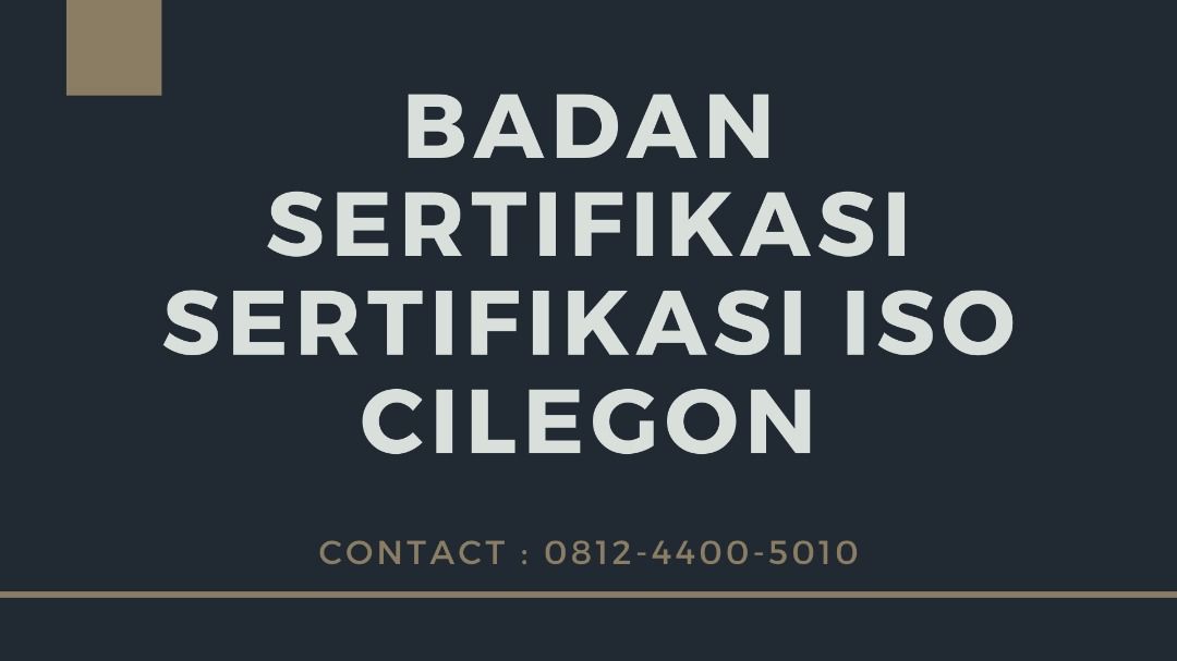 Badan Sertifikasi Sertifikasi ISO Cilegon