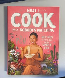 What I Cook When Nobody’s Watching by Poh Ling Yeow