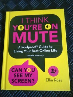 I think you're on mute, a foolproof guide to living your best online life
