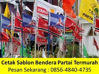 WA 0856-4840-4735 Jasa Cetak Sablon Bendera Partai Murah Karawang Jember Karanganyar Malang Gresik Surabaya