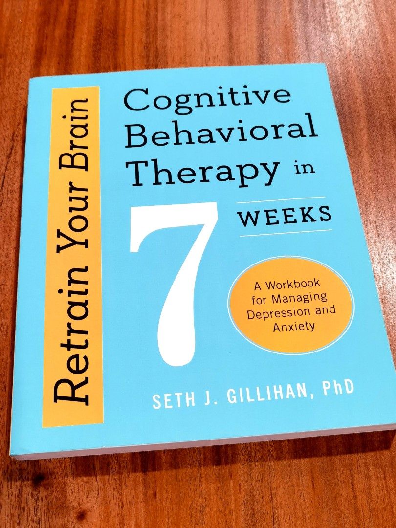 Retrain Your Brain Cognitive Behavioral Therapy In 7 Weeks Managing