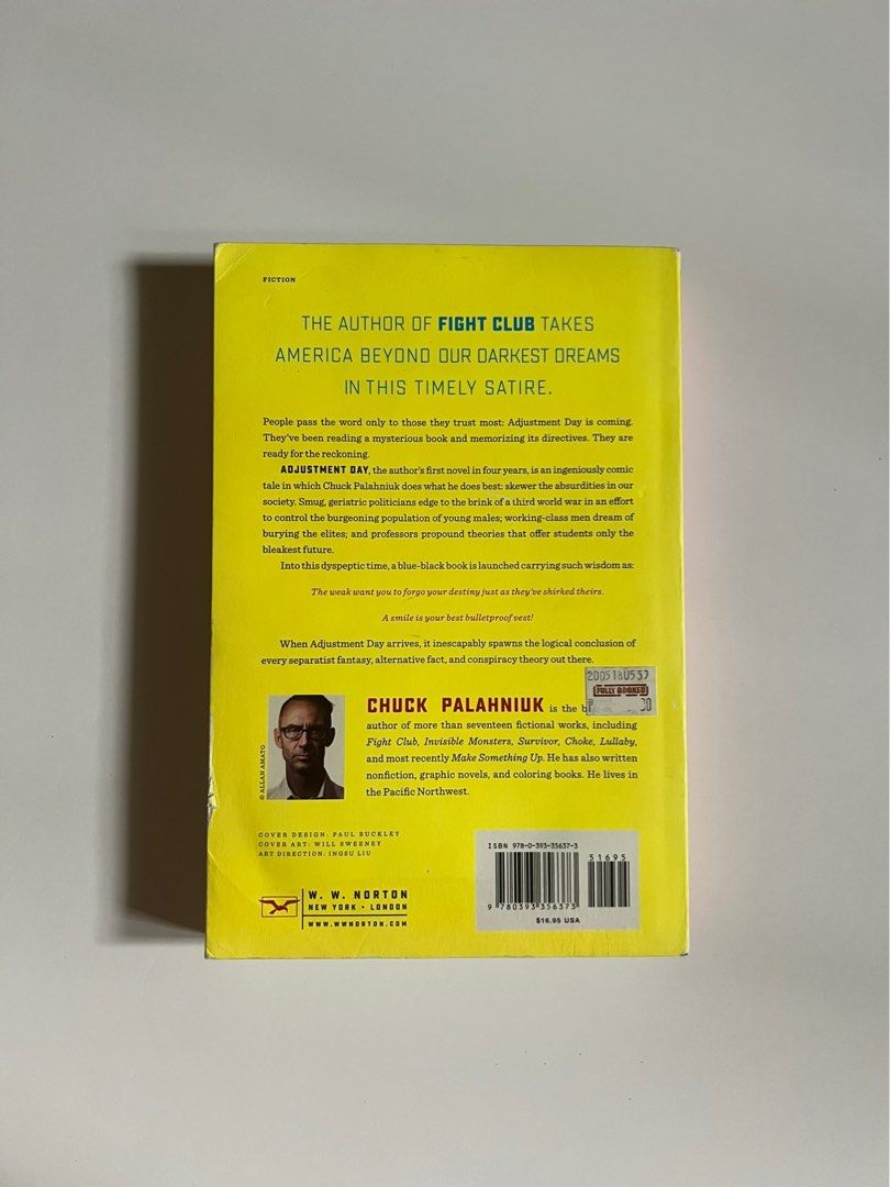 Adjustment Day by Chuck Palahniuk (Category: Storybooks) located in Quezon City. Submitted by closingtime (Listing ID 1241076575, Image 3). Description: Adjustment Day is an ingeniously comic work in which Chuck Palahniuk does what he does best: skewer the absurdities in our society. Smug, geriatric politicians bring the nation to the brink of a third world war in an effort to control the burgeoning population of young males; working-class men dr