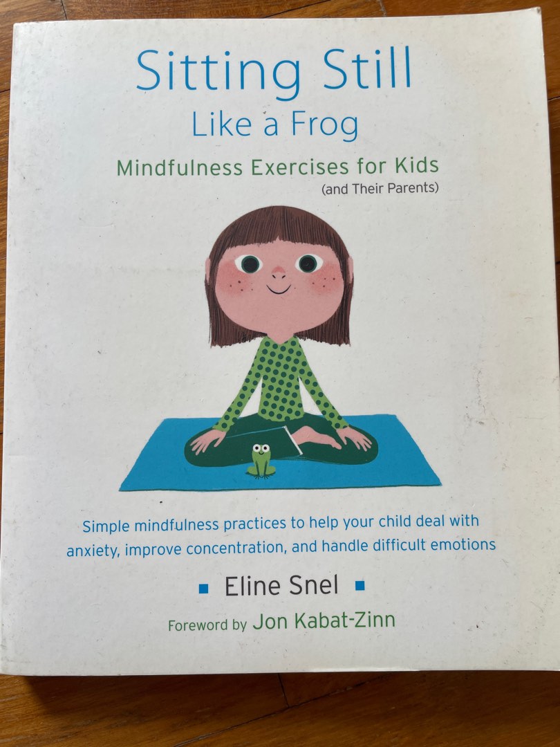 Sitting Still Like a Frog: Mindfulness Exercises for Kids (and Their  Parents): Snel, Eline, Kabat-Zinn, Jon, Kabat-Zinn, Myla: 8601400247365:  Books 