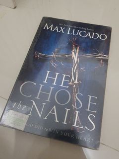 Max Lucado: He Chose The Nails