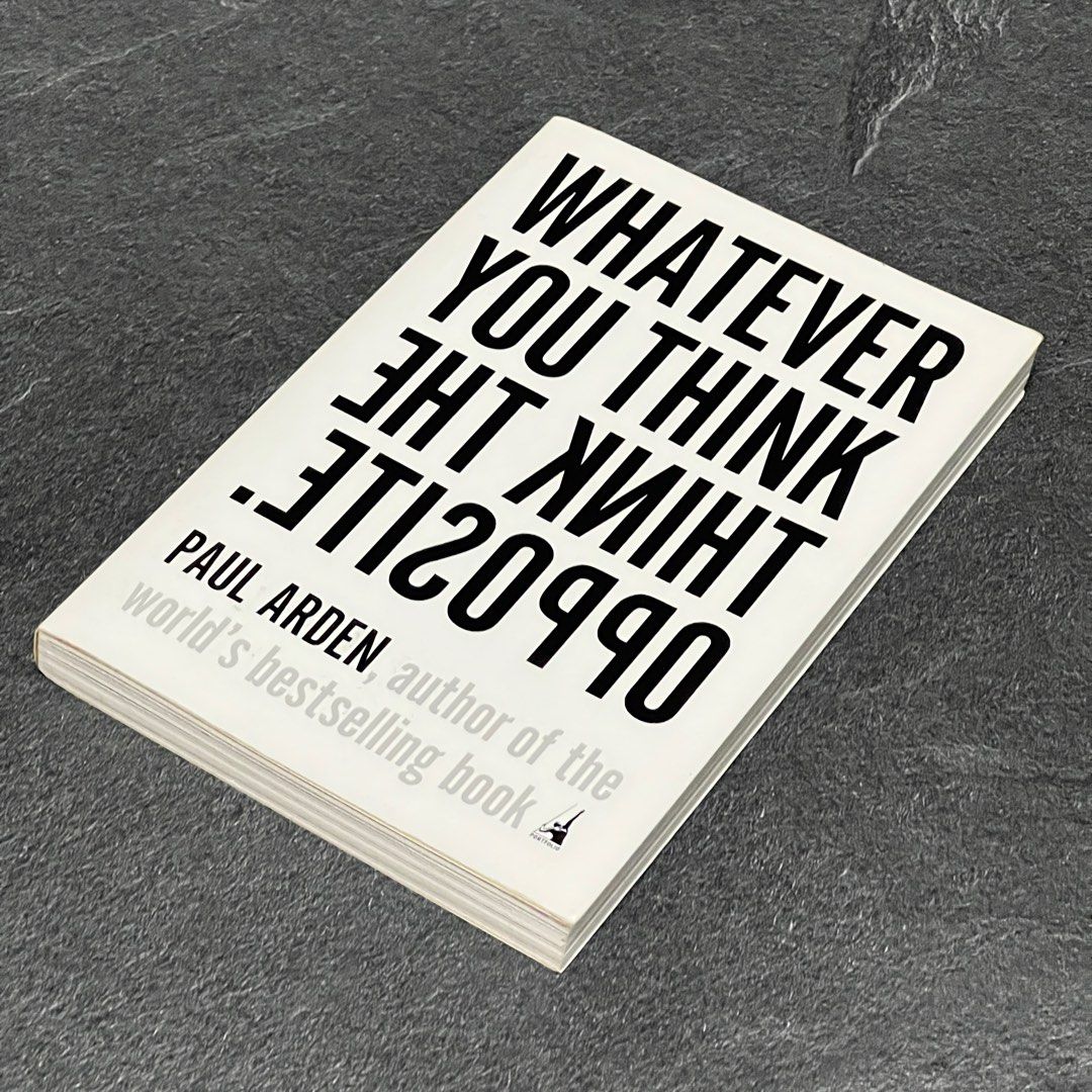 Whatever You Think Think The Opposite By Paul Arden